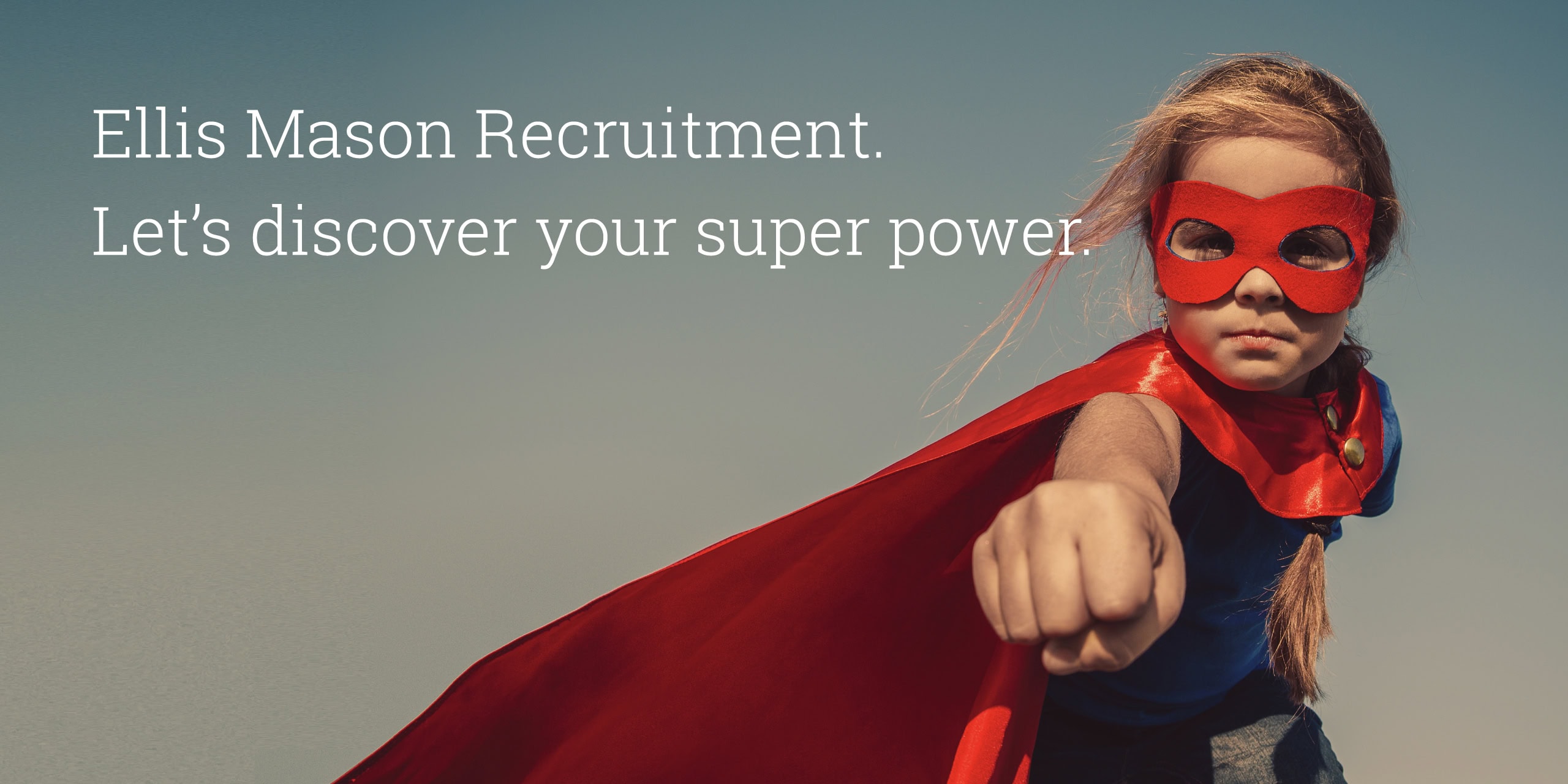 Child in a red superhero mask and cape beside the headline “Ellis Mason Recruitment. Let’s discover your super power.”