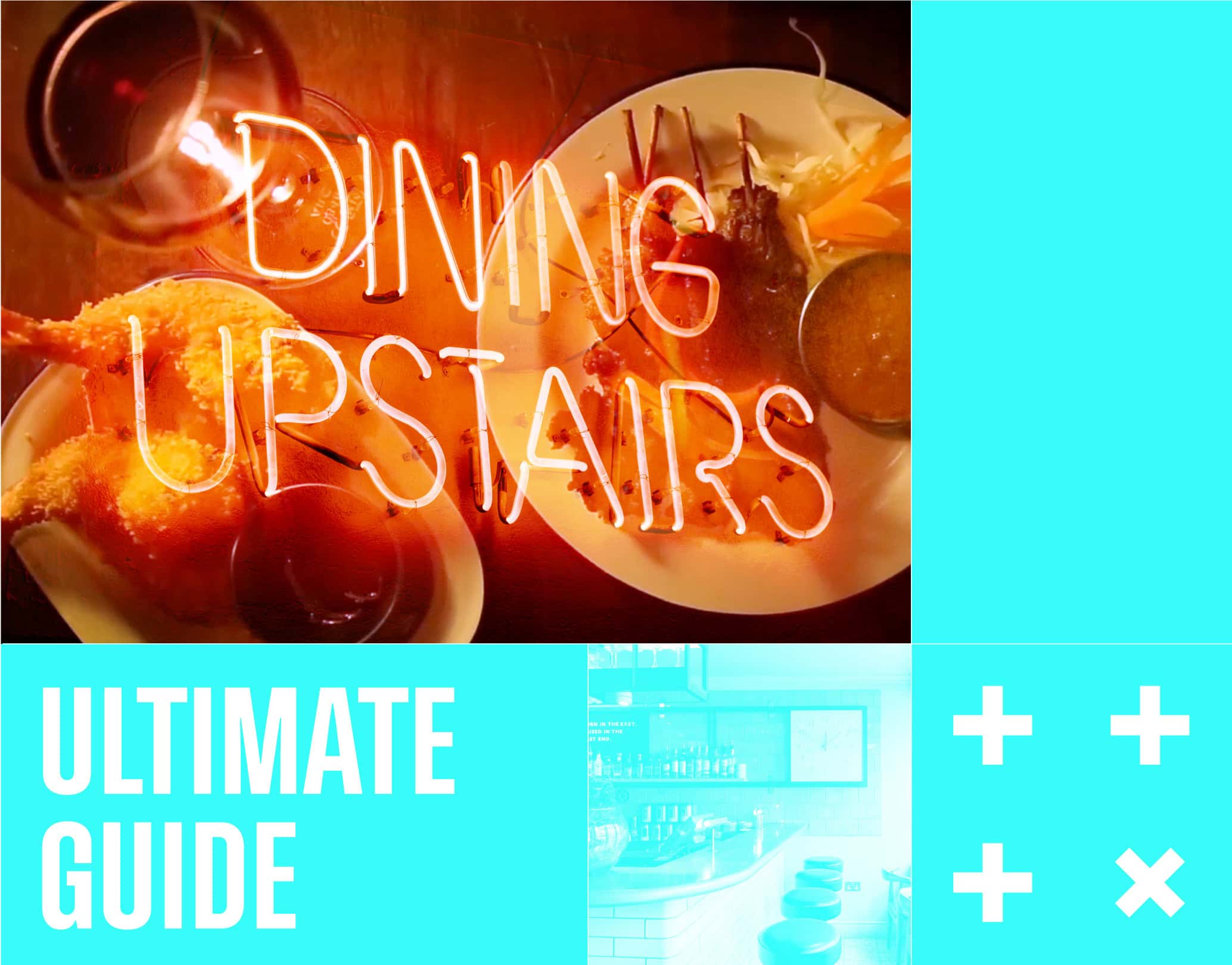 Colour-block montage showing a image of a plate of Thai food with neon sign saying Dining Upstairs overlayed. A screen image of a restaurant interior and 'Ultimate Guide' in large text